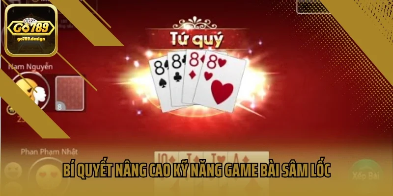 Bí quyết nâng cao kỹ năng game bài Sâm Lốc