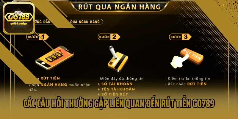Các câu hỏi thường gặp liên quan đến rút tiền Go789
