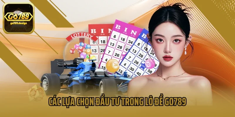 Các lựa chọn đầu tư trong lô đề Go789