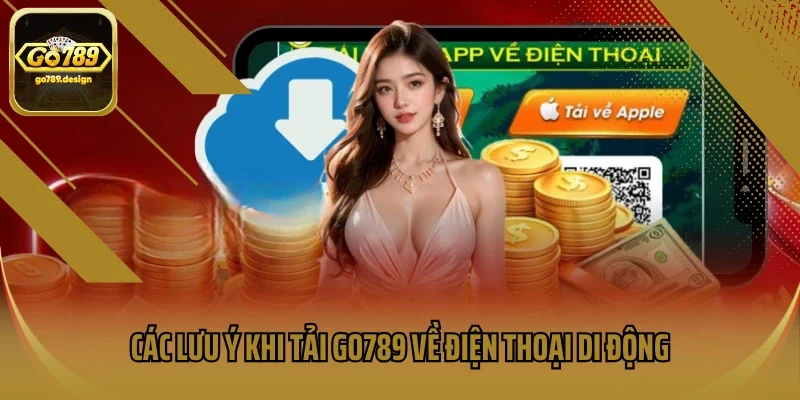 Các lưu ý khi tải GO789 về điện thoại di động