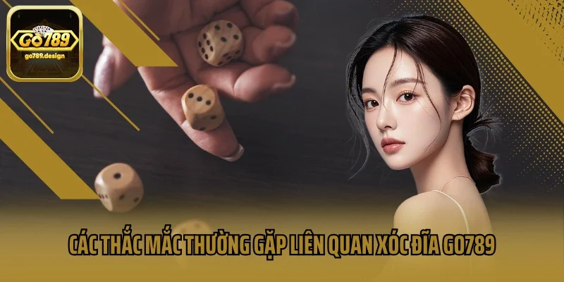 Các thắc mắc thường gặp liên quan xóc đĩa GO789