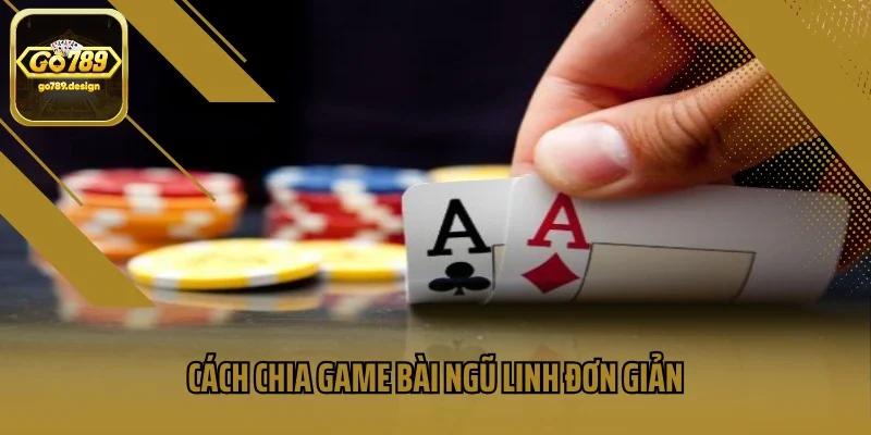 Cách chia game bài ngũ linh đơn giản