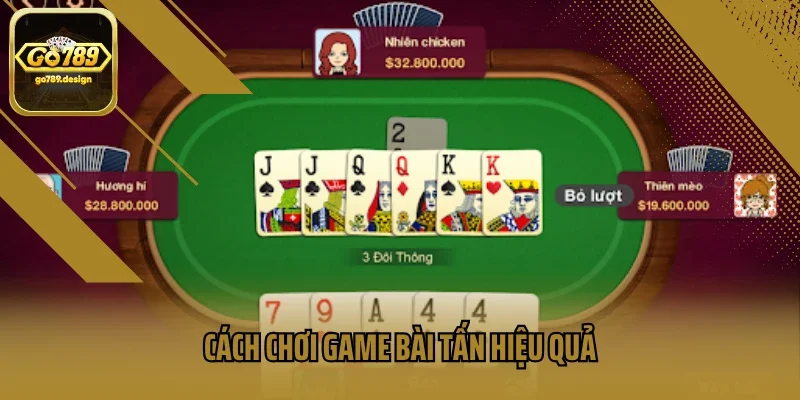 Cách chơi game bài Tấn hiệu quả
