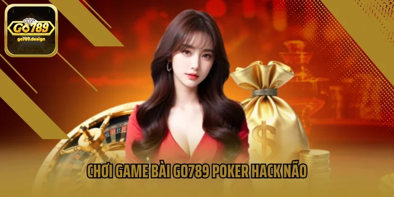 Chơi game bài GO789 Poker hack não