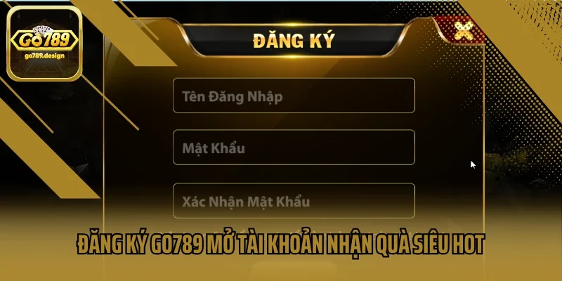 Đăng Ký Go789 Mở Tài Khoản Nhận Quà Siêu Hot
