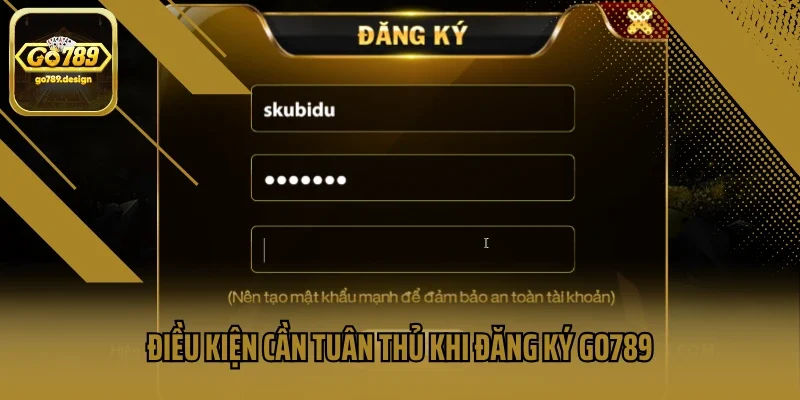 Điều kiện cần tuân thủ khi đăng ký GO789