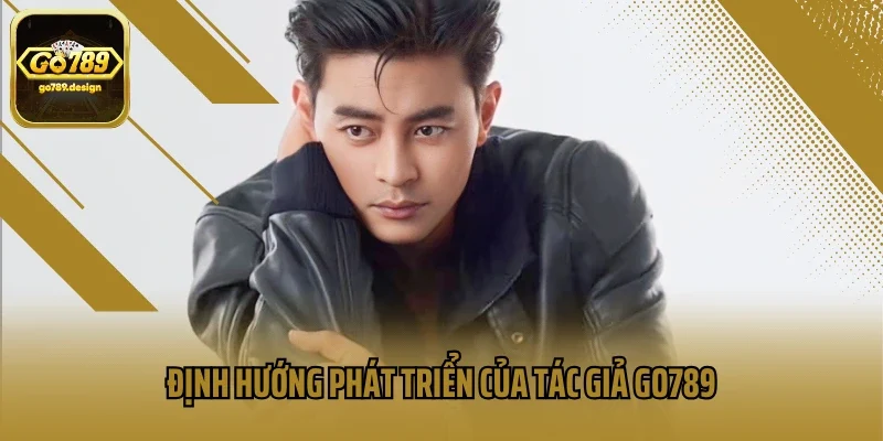 Định hướng phát triển của tác giả GO789