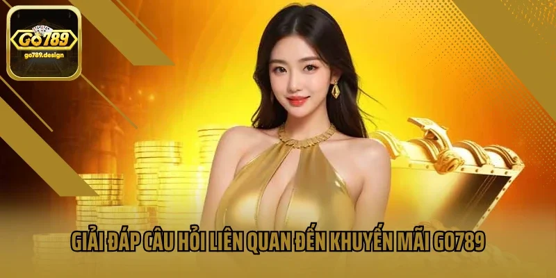 Giải đáp câu hỏi liên quan đến khuyến mãi GO789