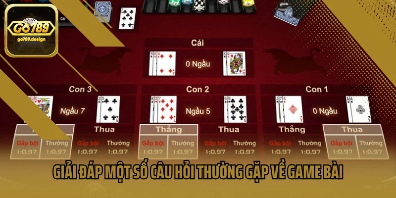Giải đáp một số câu hỏi thường gặp về game bài