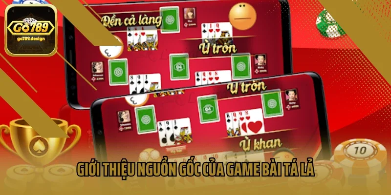 Giới thiệu nguồn gốc của game bài tá lả