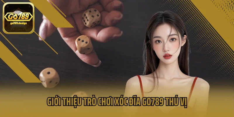 Giới thiệu trò chơi xóc đĩa GO789 thú vị