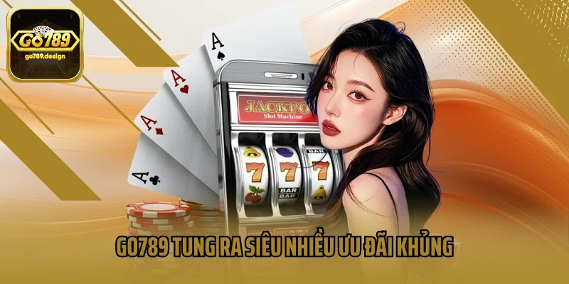 GO789 tung ra siêu nhiều ưu đãi khủng