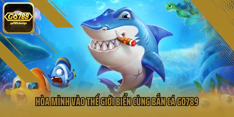 Hòa mình vào thế giới biển cùng bắn cá Go789