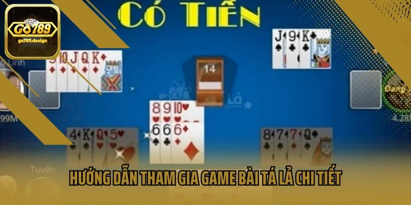 Hướng dẫn tham gia game bài tá lả chi tiết