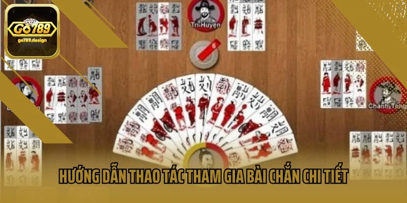 Hướng dẫn thao tác tham gia bài chắn chi tiết
