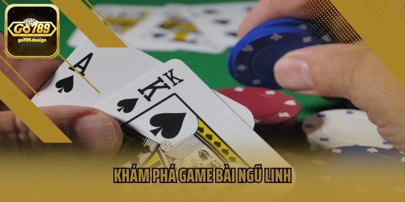 Khám phá game bài ngũ linh