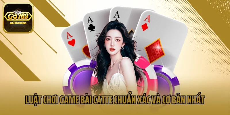 Luật chơi game bài Catte chuẩn xác và cơ bản nhất