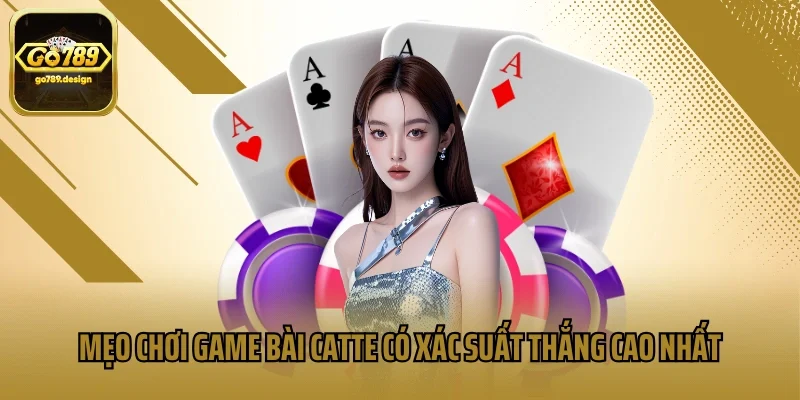 Mẹo chơi game bài Catte có xác suất thắng cao nhất