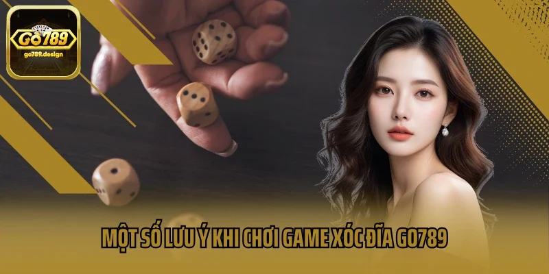 Một số lưu ý khi chơi game xóc đĩa GO789