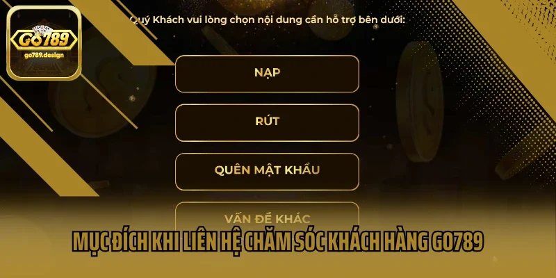 Mục đích khi liên hệ chăm sóc khách hàng Go789