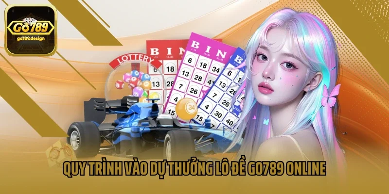 Quy trình vào dự thưởng lô đề Go789 online