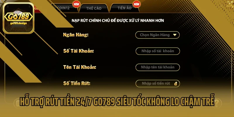 Hỗ Trợ Rút Tiền 24/7 Go789 Siêu Tốc Không Lo Chậm Trễ
