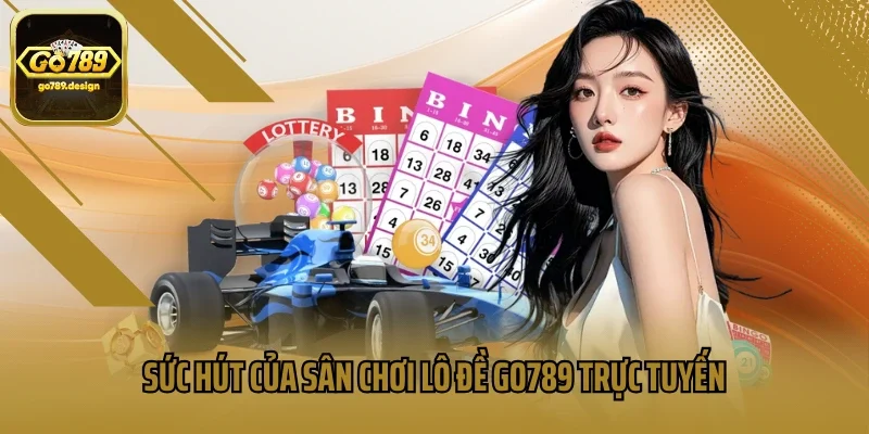 Sức hút của sân chơi lô đề Go789 trực tuyến