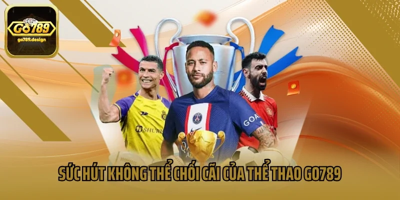 Sức hút không thể chối cãi của thể thao Go789