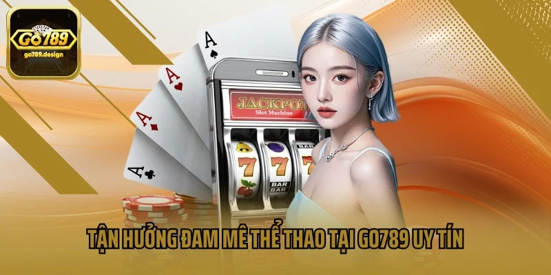 Tận hưởng đam mê thể thao tại GO789 uy tín