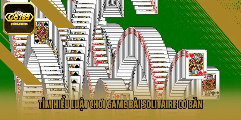 Tìm hiểu luật chơi game bài Solitaire cơ bản