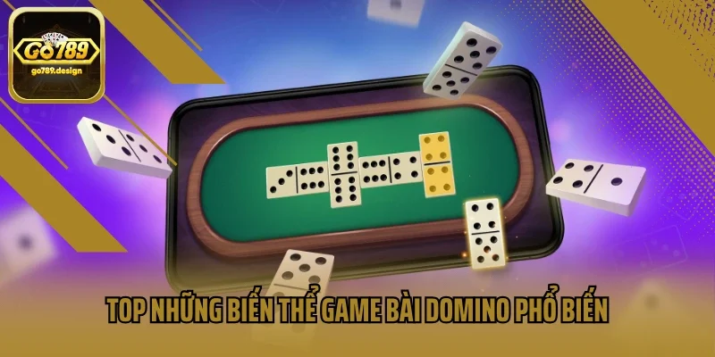 Top những biến thể game bài Domino phổ biến